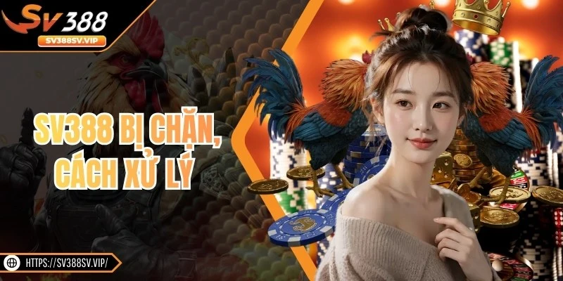 SV388 Bị Chặn, Cách Xử Lý