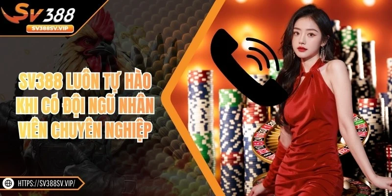 SV388 luôn tự hào khi có đội ngũ nhân viên chuyên nghiệp